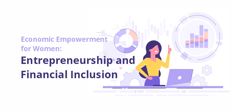 Economic Empowerment for Women: Entrepreneurship and Financial Inclusion