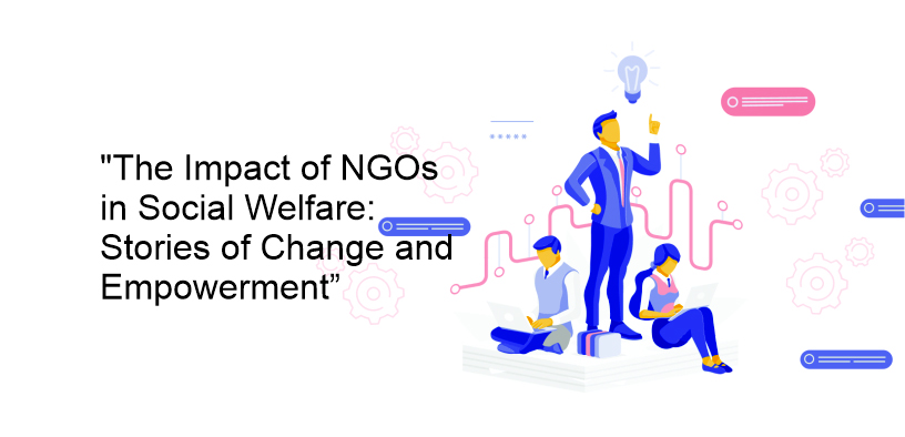 The Impact of NGOs In Social Welfare: Stories of Change And Empowerment