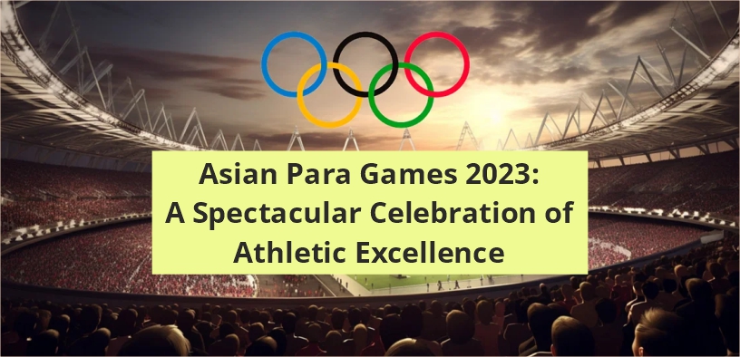 Asian Para Games 2023: A Spectacular Celebration of Athletic Excellence