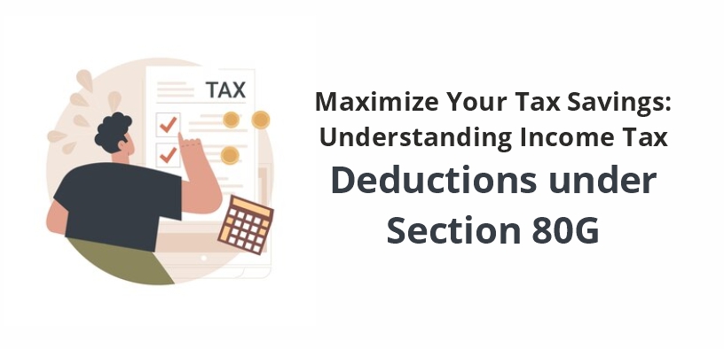 Maximize Your Tax Savings: Understanding Income Tax Deductions under Section 80G