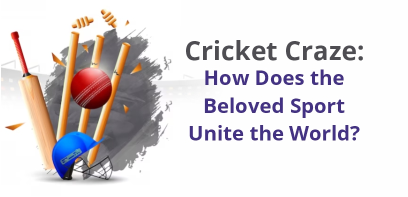 Cricket Craze: How Does the Beloved Sport Unite the World?