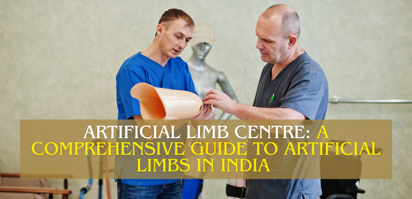 Artificial Limb Centre A Comprehensive Guide to Artificial Limbs in India