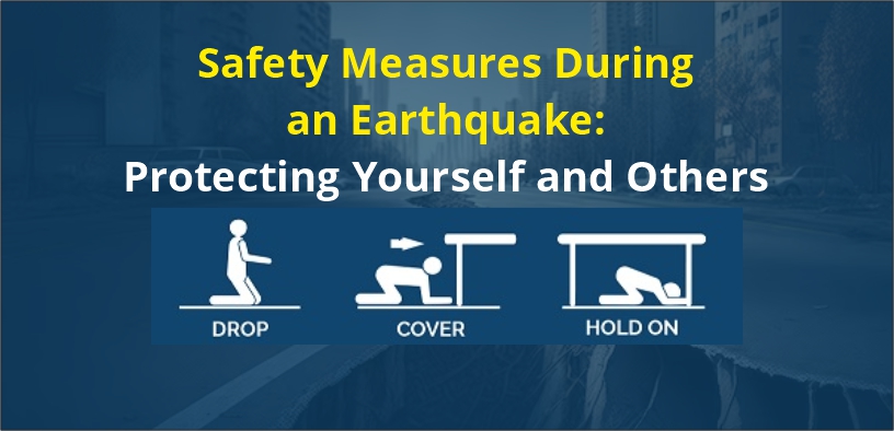 Safety Measures During an Earthquake: Protecting Yourself and Others
