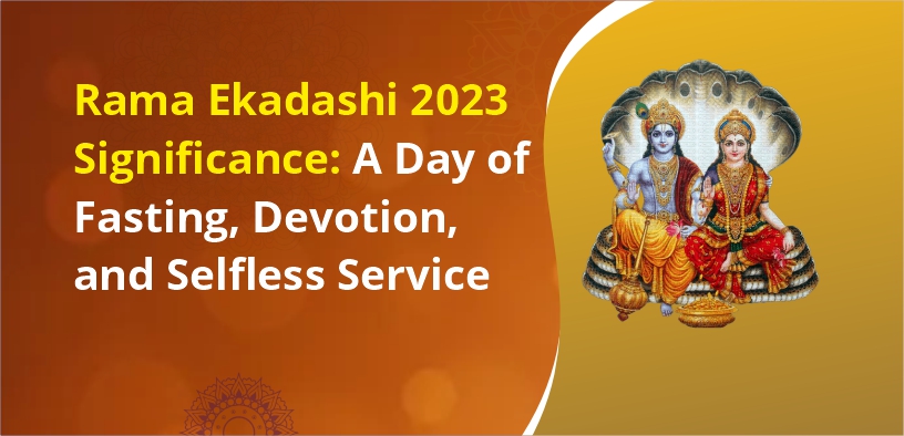 Rama Ekadashi 2023 Significance: A Day of Fasting, Devotion, and Selfless Service