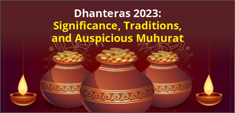 Dhanteras 2023: Significance, Traditions, and Auspicious Muhurat
