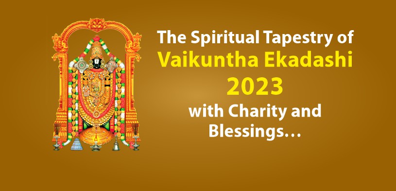 The Spiritual Tapestry of Vaikuntha Ekadashi 2023 with Charity and Blessings…