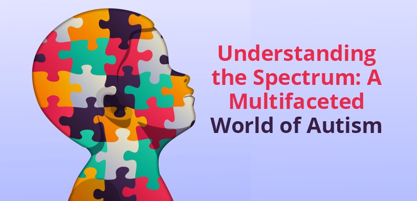 Understanding the Spectrum: A Multifaceted World of Autism