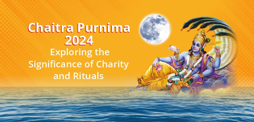 Chaitra Purnima 2024: Exploring the Significance of Charity and Rituals