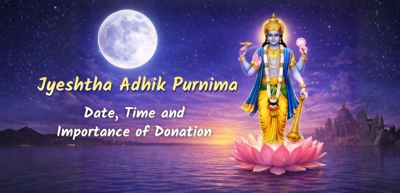 Jyeshtha Adhik Purnima 2026: Date, Time, Puja Vidhi, and Importance of Donation