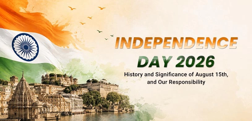 Independence Day 2026: History and Significance of August 15th, and Our Responsibility Towards Nation