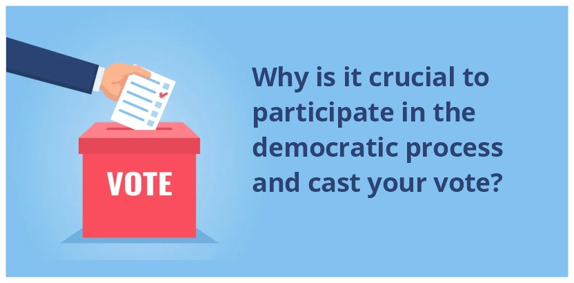 Why is it crucial to participate in the democratic process and cast your vote?